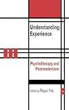 Understanding Experience: Psychotherapy and Postmodernism