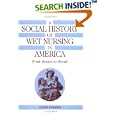 A Social History of Wet Nursing in America: From Breast to Bottle (Cambridge Studies in the History of Medicine) by Janet Golden