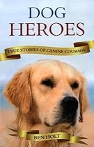 Dog Heroes: True Stories of Canine Courage