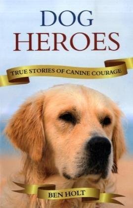 Dog Heroes: True Stories of Canine Courage