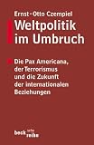Weltpolitik im Umbruch. Die Pax Americana, der Terrorismus und die Zukunft der internationalen Beziehungen.: Die Pax Americana, der Terrorismus und die Zukunft der internationalen Beziehungen