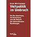 Weltpolitik im Umbruch. Die Pax Americana, der Terrorismus und die Zukunft der internationalen Beziehungen.: Die Pax Americana, der Terrorismus und die Zukunft der internationalen Beziehungen