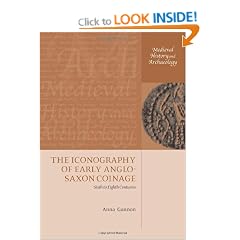 The Iconography of Early Anglo-Saxon Coinage: Sixth to Eighth Centuries (Medieval History and Archaeology)