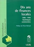 Dix ans de finances locales, 1986-1996: Statistiques commentées