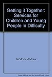 Getting it together : changing services for children and young people in difficulty