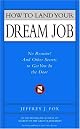 How to Land Your Dream Job: No Resume! And Other Secrets to Get You in the Door