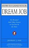 How to Land Your Dream Job: No Resume! And Other Secrets to Get You in the Door