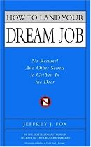 How to Land Your Dream Job: No Resume! And Other Secrets to Get You in the Door