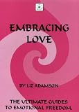 Embracing Love (The ultimate guides to emotional freedom)