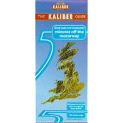 Great Pubs and Restaurants 5 Minutes Off the Motorway: The Kaliber Guide