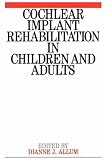 Cochlear Implant Rehabilitation in Children and Adults (Exc Business And Economy (Whurr))