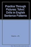 Practice through pictures : drills in English sentence patterns