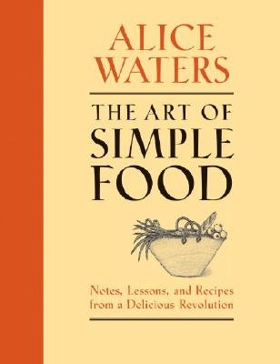 The Art of Simple Food: Notes, Lessons, and Recipes from a Delicious Revolution [ART OF SIMPLE FOOD]