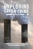 Exploring green crime : introducing the legal, social and criminological contexts of environmental harm