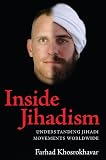 Inside Jihadism: Understanding Jihadi Movements Worldwide (The Yale Cultural Sociology Series)
