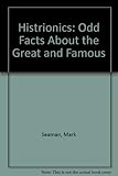 Histrionics : strange facts about the great and famous