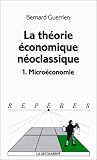 La théorie économique néoclassique. microéconomie, tome 1