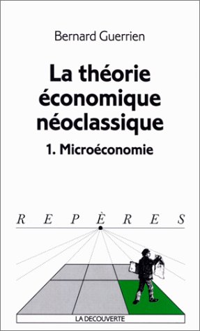 La théorie économique néoclassique. microéconomie, tome 1