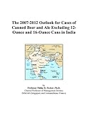 The 2007-2012 Outlook for Cases of Canned Beer and Ale Excluding 12-Ounce and 16-Ounce Cans in India