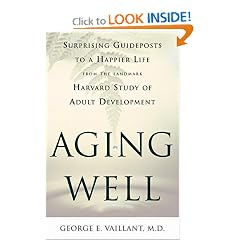 Aging Well: Surprising Guideposts to a Happier Life from the Landmark Harvard Study of Adult Development
