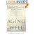 Aging Well: Surprising Guideposts to a Happier Life from the Landmark Harvard Study of Adult Development