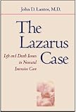 The Lazarus Case: Life-and-Death Issues in Neonatal Intensive Care (Medicine and Culture)