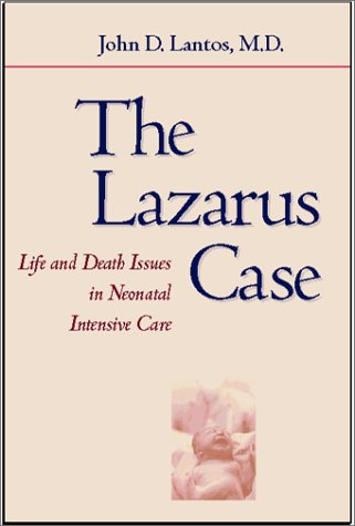 The Lazarus Case: Life-and-Death Issues in Neonatal Intensive Care (Medicine and Culture)