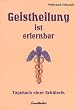 Geistheilung ist erlernbar: Tagebuch einer Sch�lerin