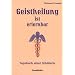 Geistheilung ist erlernbar: Tagebuch einer Sch�lerin