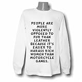 People are more violently opposed to fur than leather because it's easier to har Long Sleeve T-shirt Large White