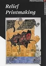 Relief Printmaking (Printmaking Handbooks)