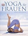 Yoga f&uuml;r Frauen. Gesundheit und Wohlbefinden in jeder Lebensphase