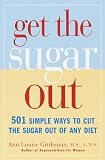 Get the Sugar Out: 501 Simple Ways to Cut the Sugar Out of Any Diet Ann Louise Phd Cns Gittleman