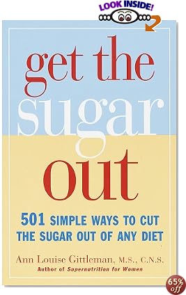 Get the Sugar Out: 501 Simple Ways to Cut the Sugar Out of Any Diet