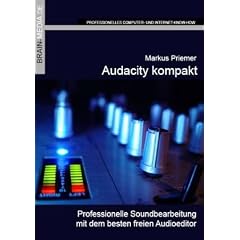 Audacity kompakt: Professionelle Soundbearbeitung mit dem besten freien Audioeditor