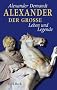 Alexander der Gro�e: Leben und Legende