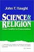 Science and Religion: From Conflict to Conversation