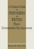 A Technical Guide For Performing and Writing Phase I Environmental Site Assessments