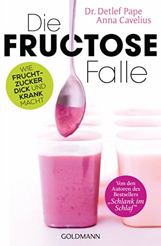 Die Fructose-Falle: Wie Fruchtzucker dick und krank macht (German Edition)