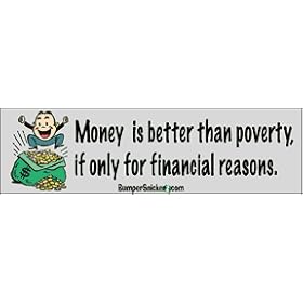 Money is Better Than Poverty if only for financial reasons - funny bumper stickers (Large 14x4 inches)
