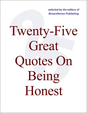 Buy Twenty-Five Great Quotes On Being Honest — Truth, Be Told…