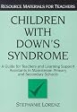 Children with Down's Syndrome: A guide for teachers and support assistants in mainstream primary and secondary schools (Resource Materials for Teachers)