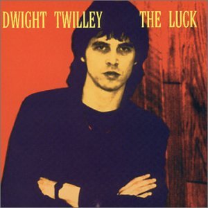DWIGHT TWILLEY - The Luck - Zortam Music