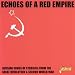 Echoes of a Red Empire [ORIGINAL RECORDINGS REMASTERED]