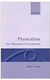 Physicalism: The Philosophical Foundations