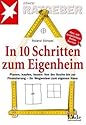 In 10 Schritten zum Eigenheim: Planen, kaufen, bauen: Von der Suche bis zur Finanzierung - Ihr Wegweiser zum eigenen Haus (stern-Ratgeber)