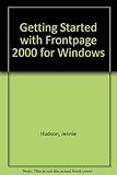 Getting started with-- Microsoft FrontPage 2000 for Windows