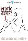 Erotic Short Stories I: A Selection of Sensual Short Stories: v. 1