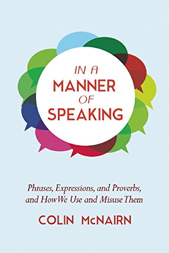 in a manner of speaking phrases expressions and proverbs and how we use and misuse them