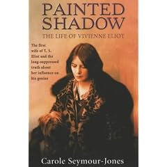Painted Shadow: A Life of Vivienne Eliot